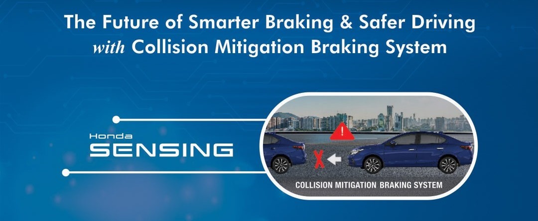 Collision Mitigating Braking System Provides advance warning where risk of collision is imminent, through audio and visual alerts to the driver. Applies brakes to slow down the speed of the car and mitigates collision.